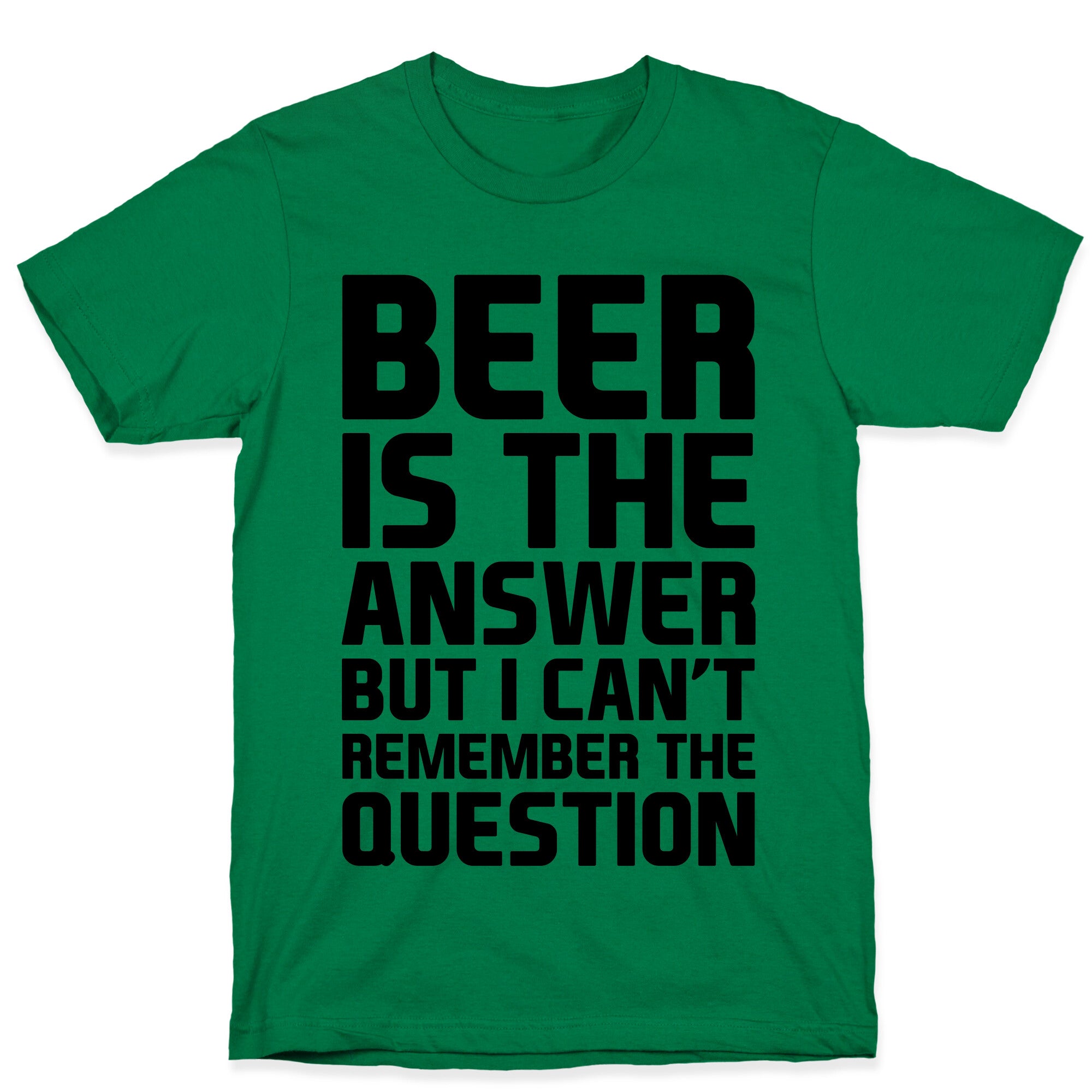 Beer Is The Answer T-Shirt