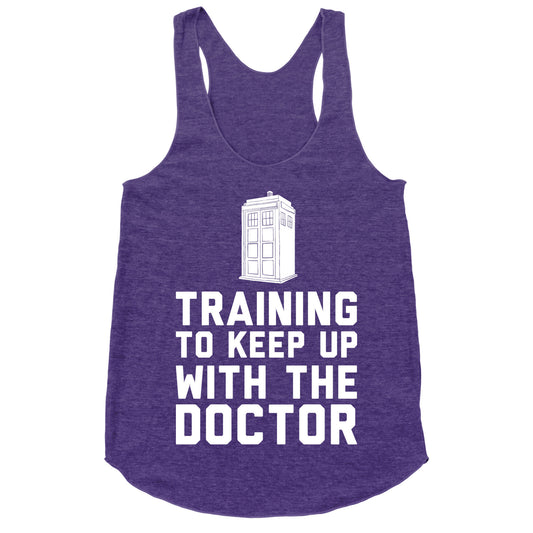 Training To Keep Up With The Doctor Racerback Tank