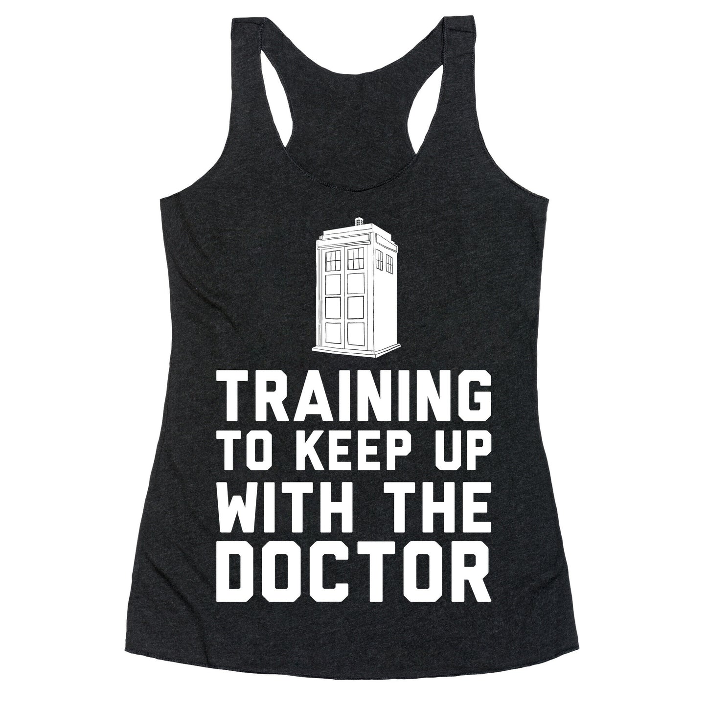 Training To Keep Up With The Doctor Racerback Tank