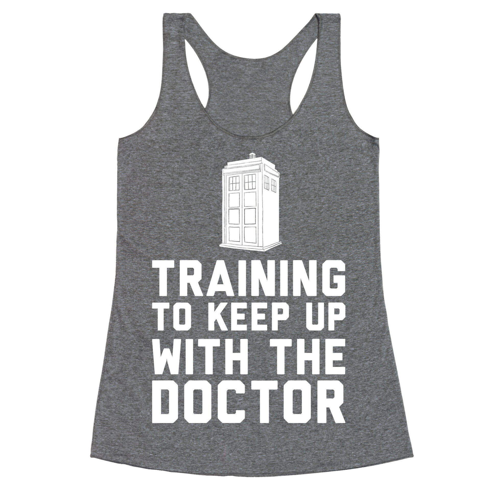 Training To Keep Up With The Doctor Racerback Tank
