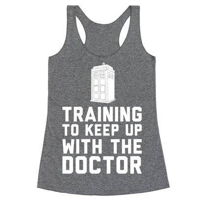 Training To Keep Up With The Doctor Racerback Tank