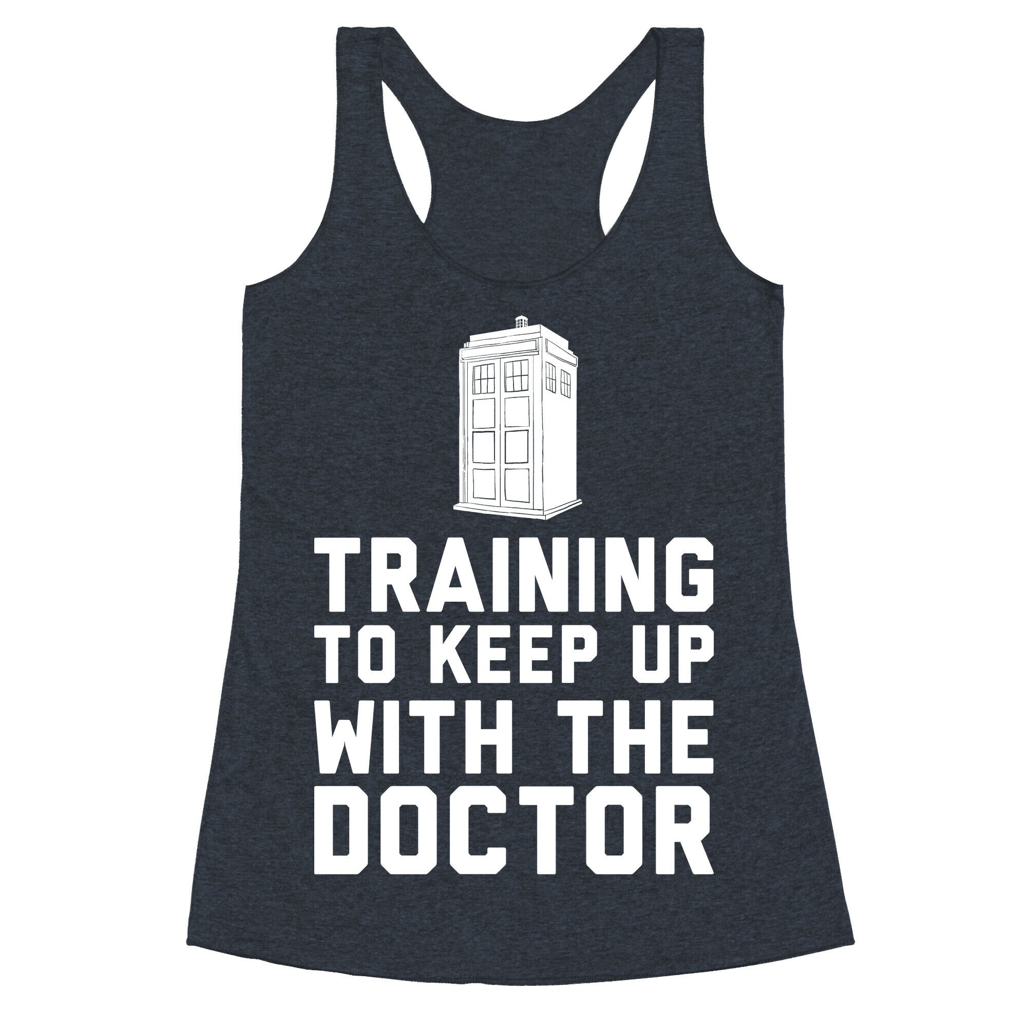 Training To Keep Up With The Doctor Racerback Tank