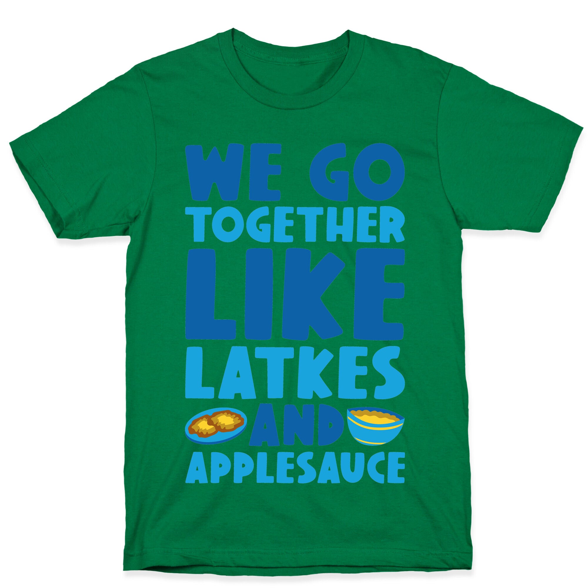 We Go Together Like Latkes And Applesauce T-Shirt