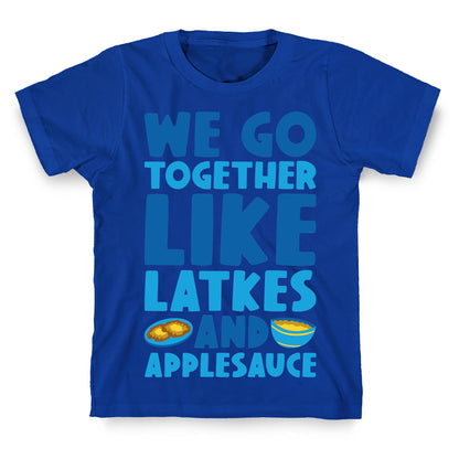 We Go Together Like Latkes And Applesauce T-Shirt