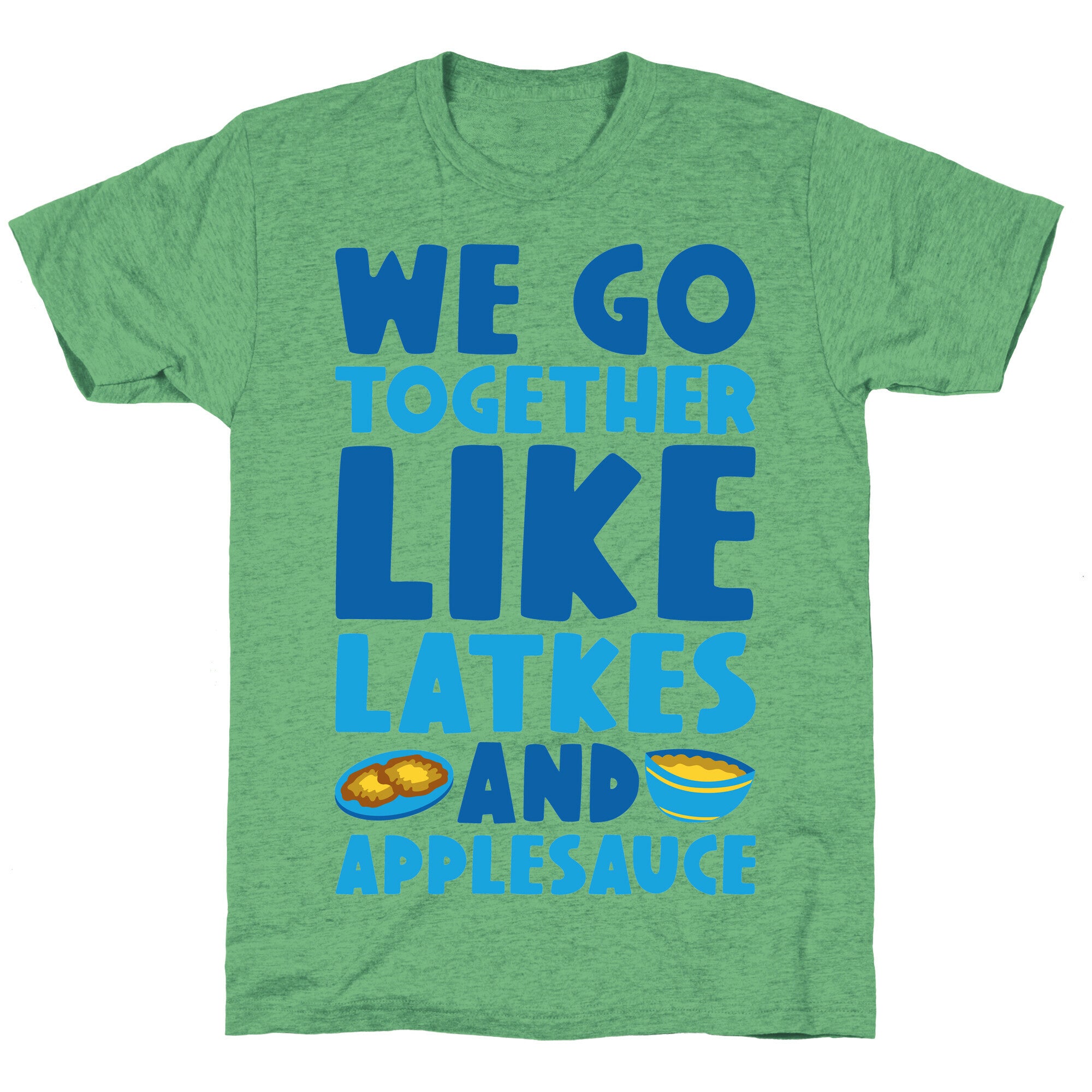 We Go Together Like Latkes And Applesauce Unisex Triblend Tee