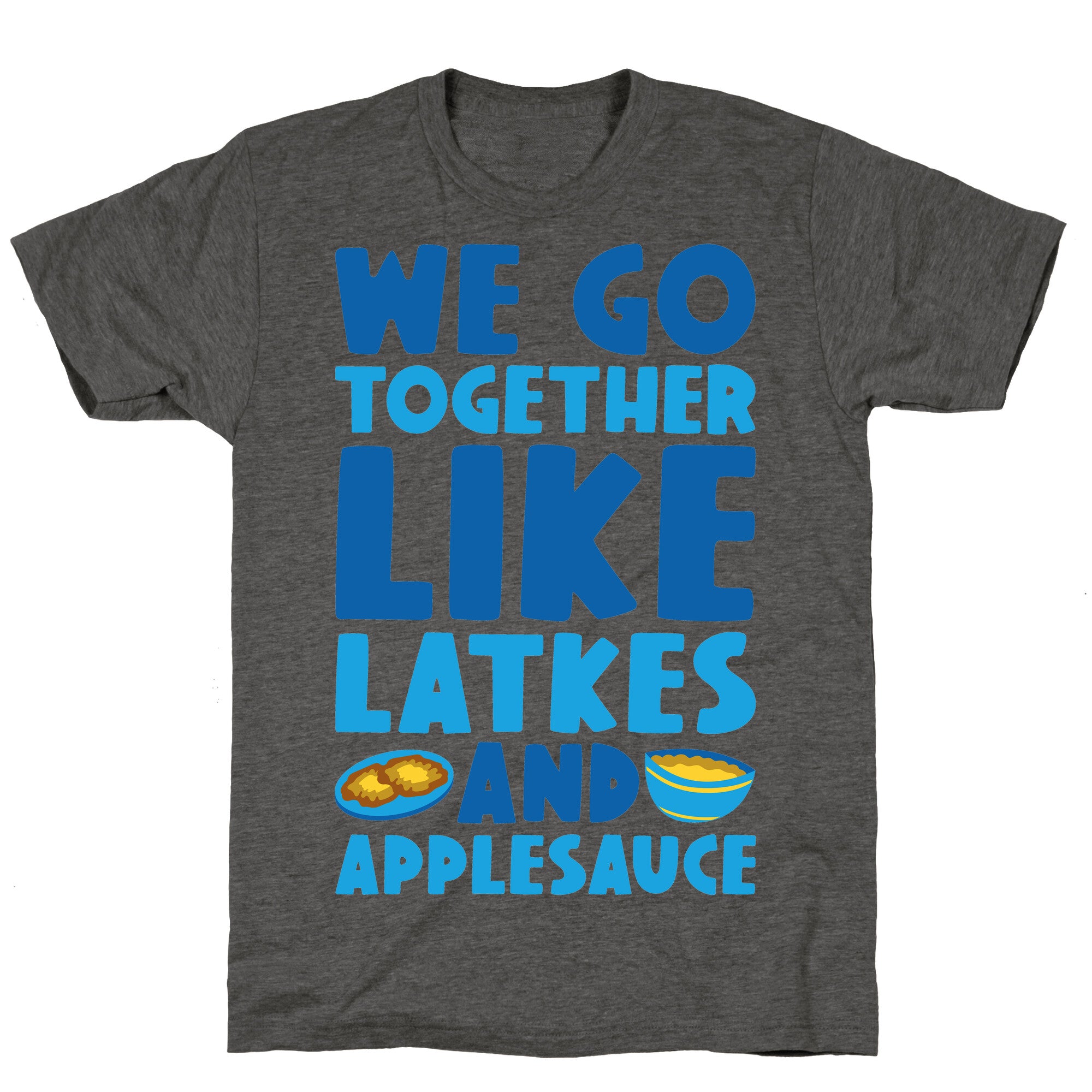 We Go Together Like Latkes And Applesauce Unisex Triblend Tee