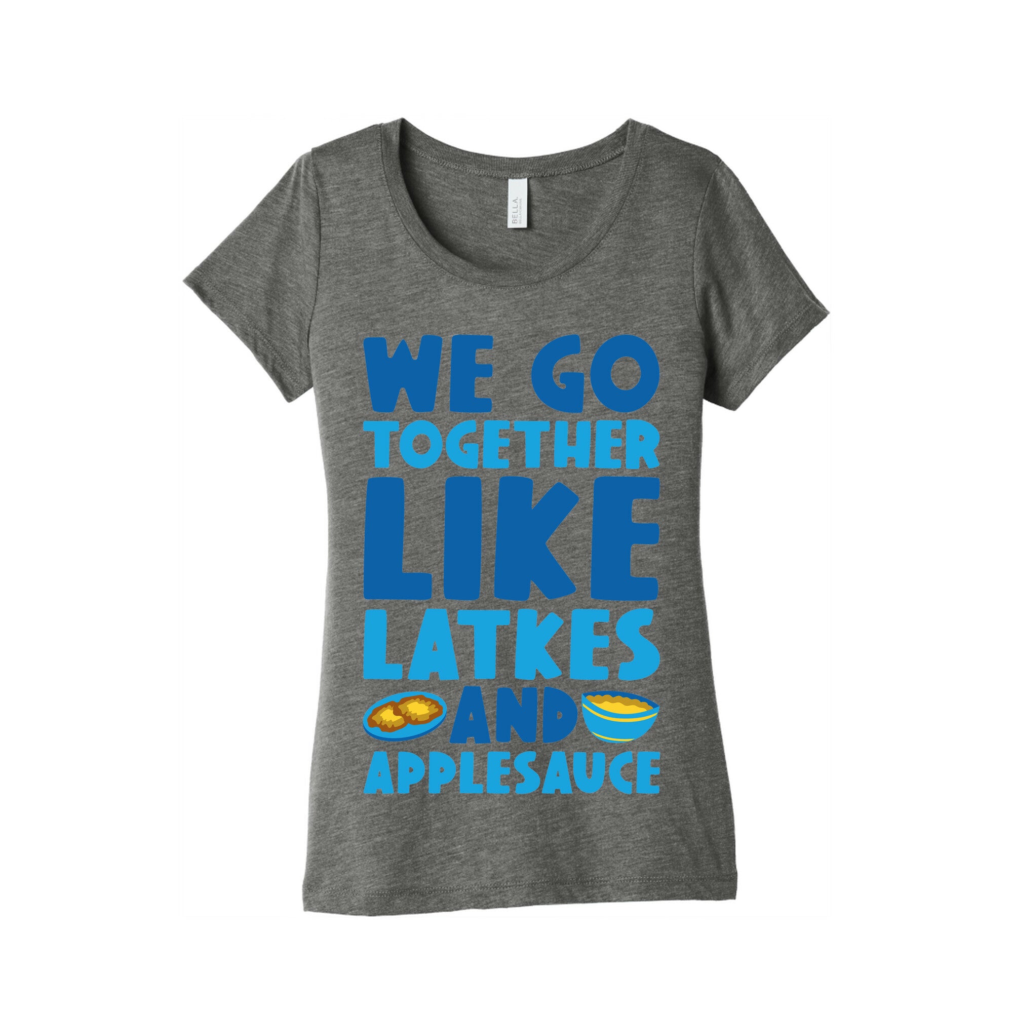 We Go Together Like Latkes And Applesauce Women's Triblend Tee