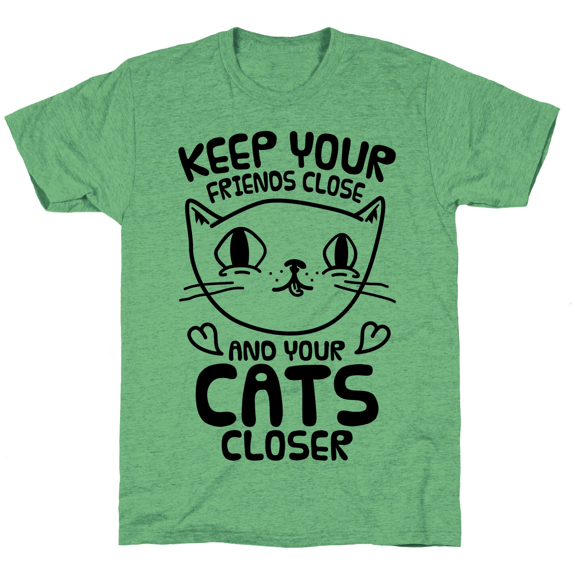 Keep Your Friends Close And Your Cats Closer Unisex Triblend Tee