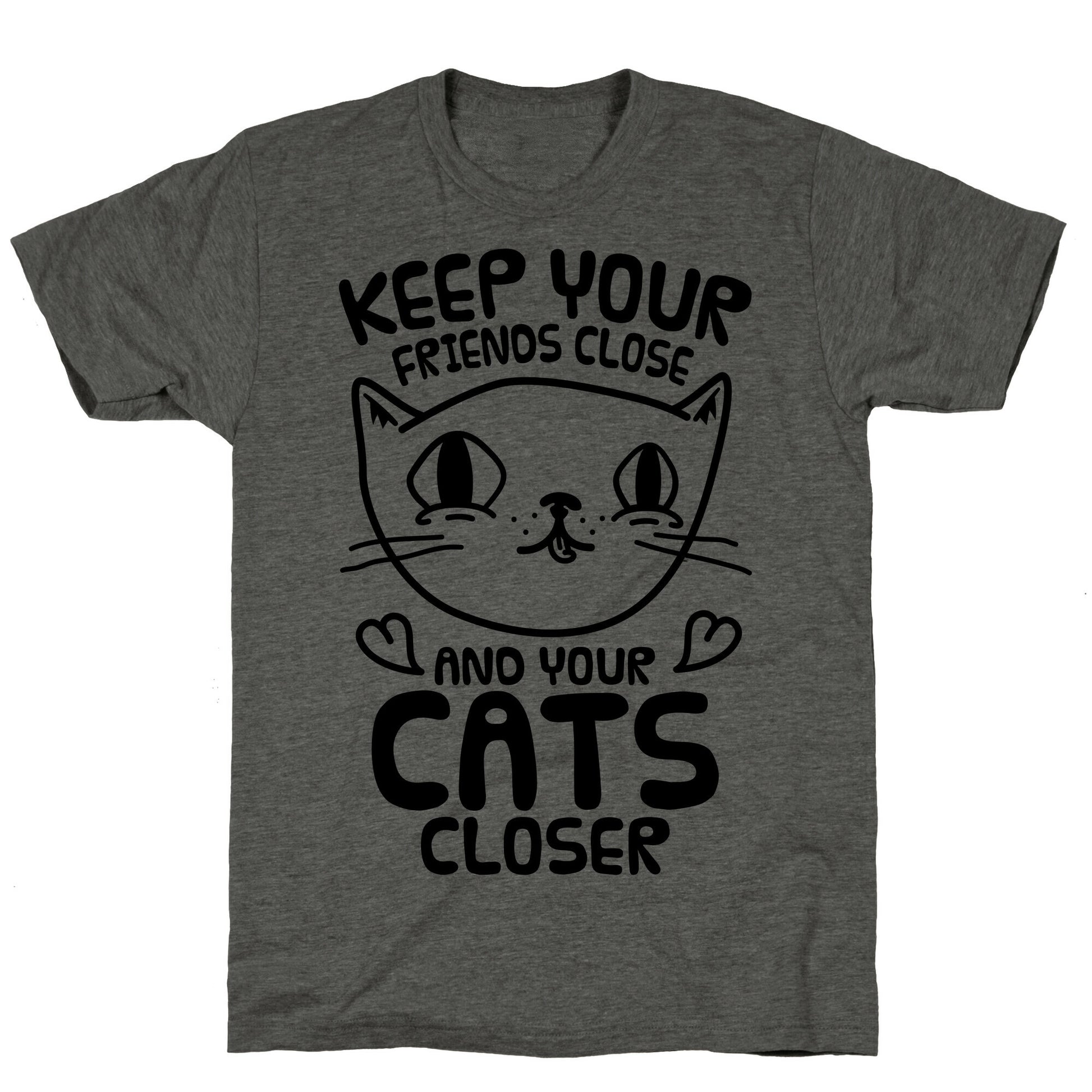 Keep Your Friends Close And Your Cats Closer Unisex Triblend Tee