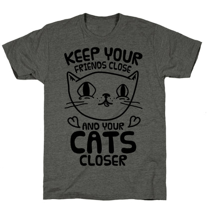 Keep Your Friends Close And Your Cats Closer Unisex Triblend Tee