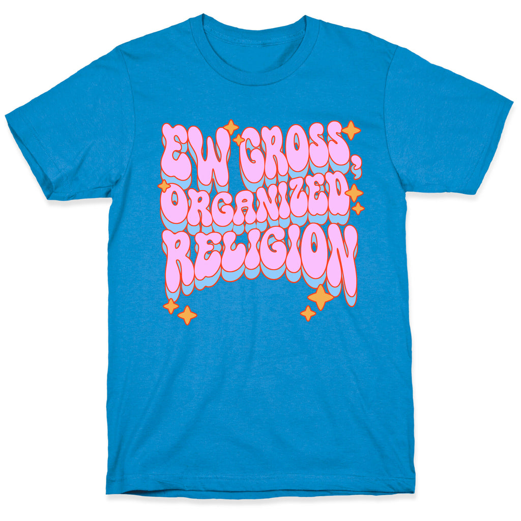 Ew Gross, Organized Religion T-Shirt