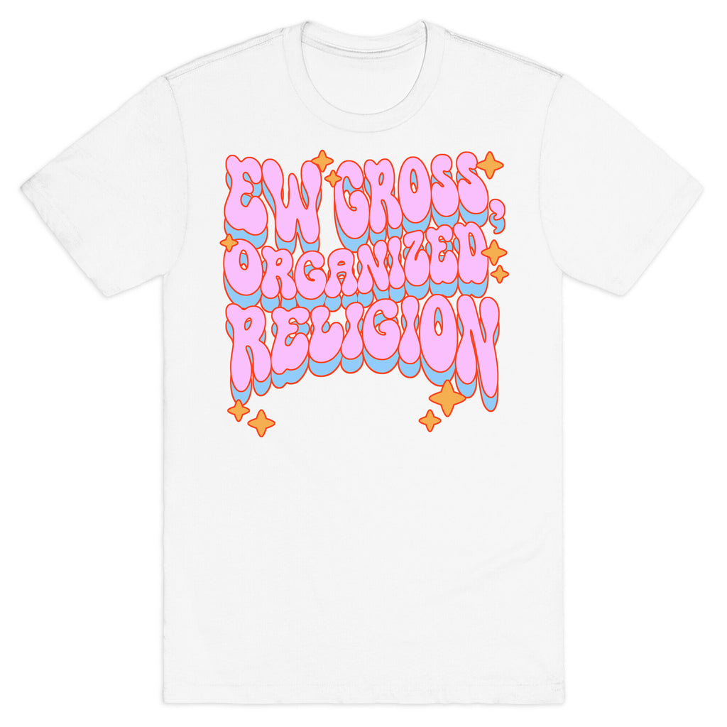 Ew Gross, Organized Religion T-Shirt