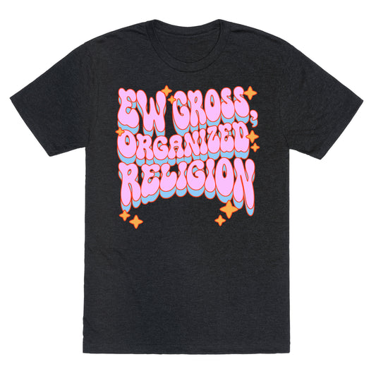 Ew Gross, Organized Religion Unisex Triblend Tee