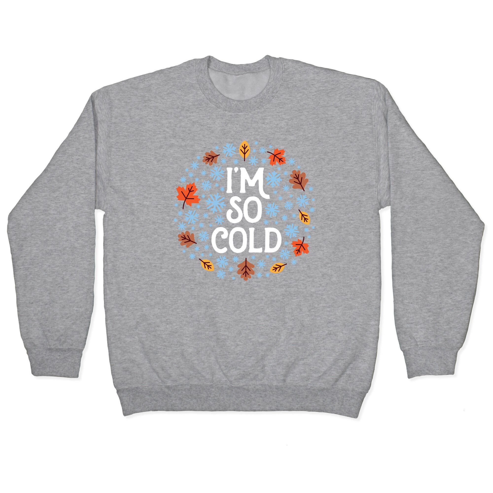 I'm So Cold (Leaves and Snow) Crewneck Sweatshirt