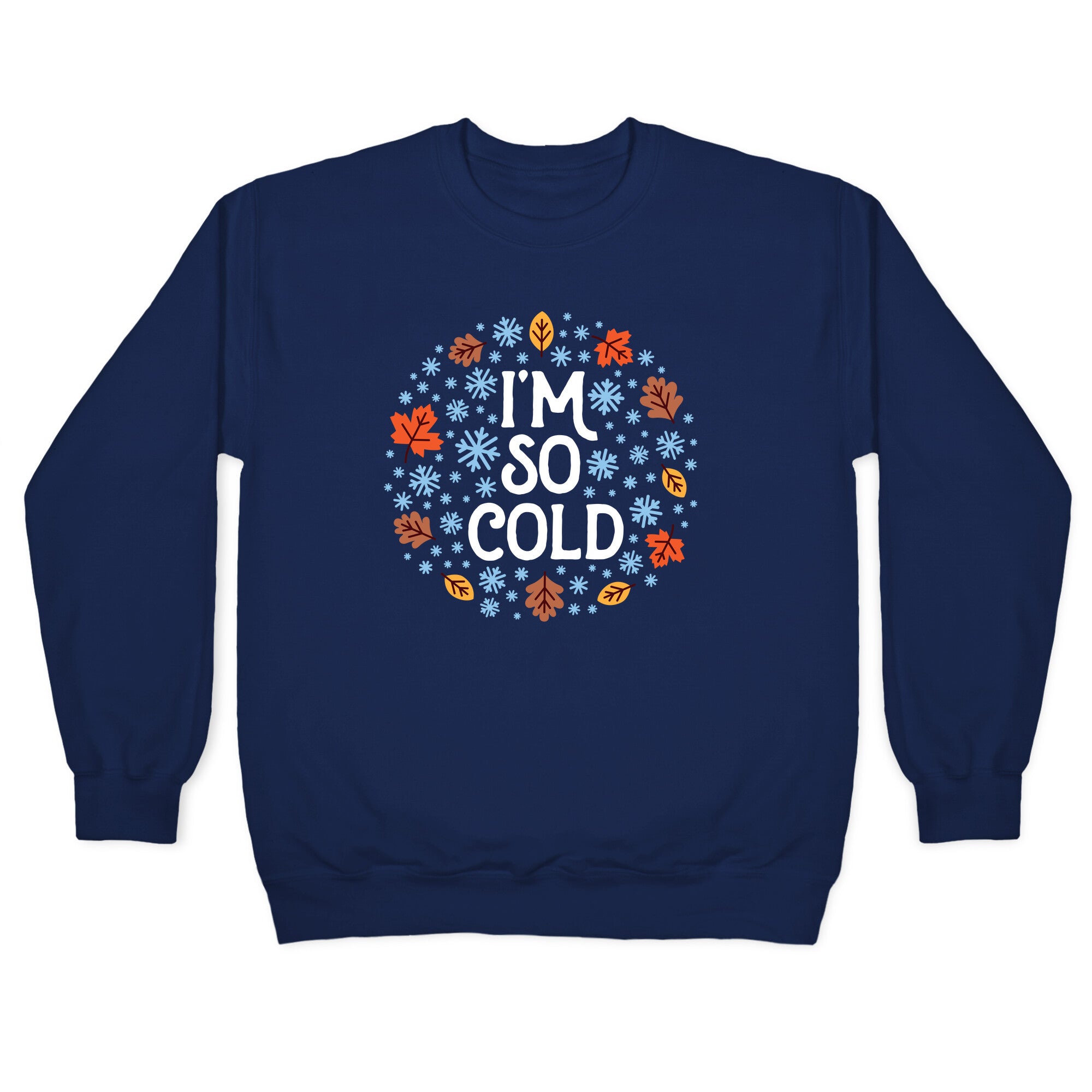 I'm So Cold (Leaves and Snow) Crewneck Sweatshirt