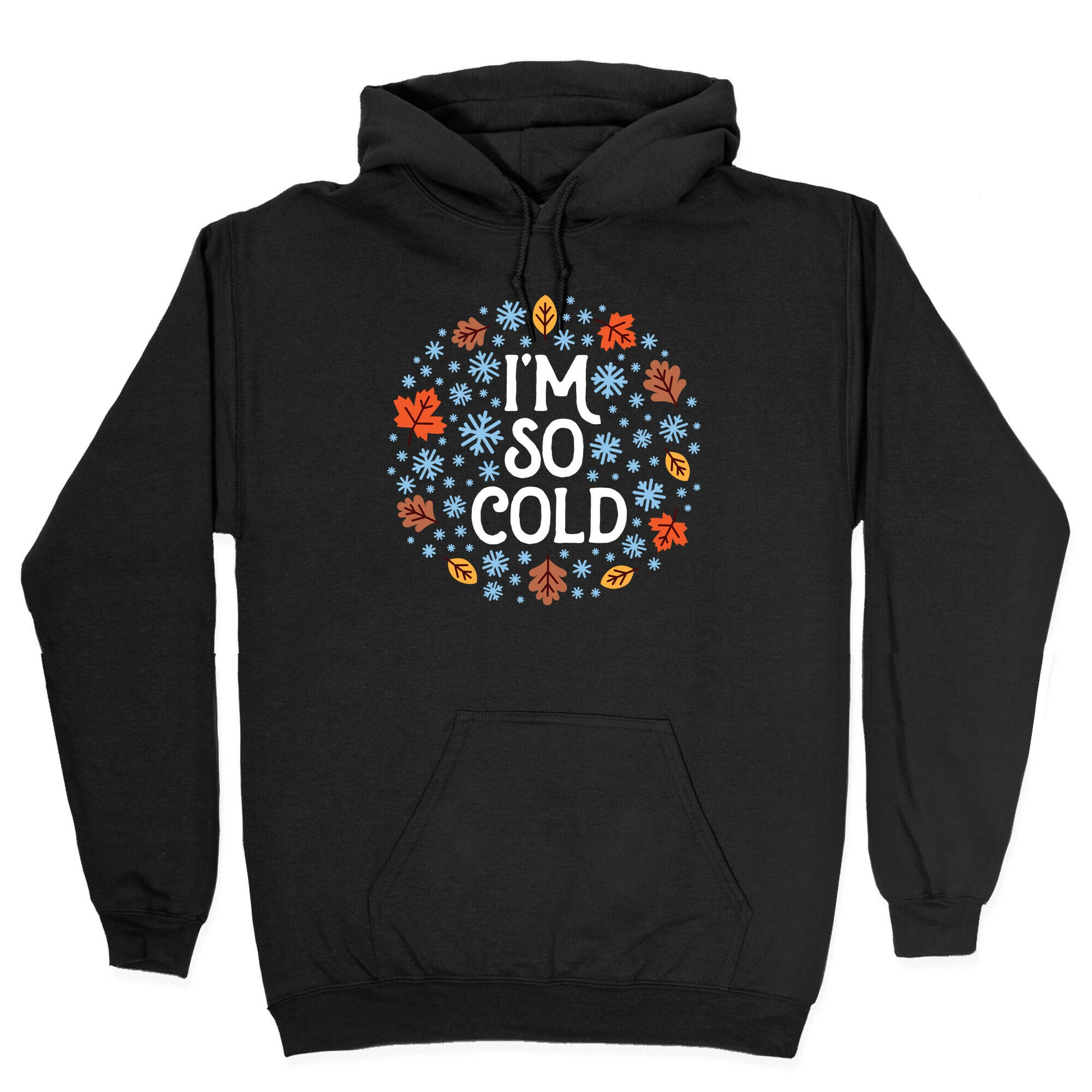 I'm So Cold (Leaves and Snow) Hoodie