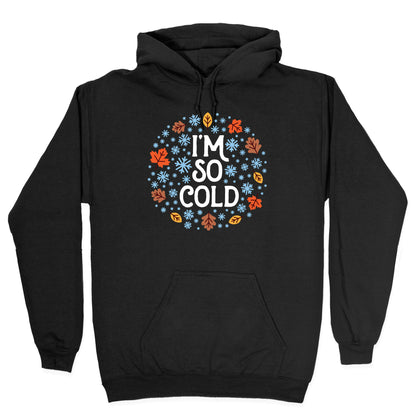 I'm So Cold (Leaves and Snow) Hoodie