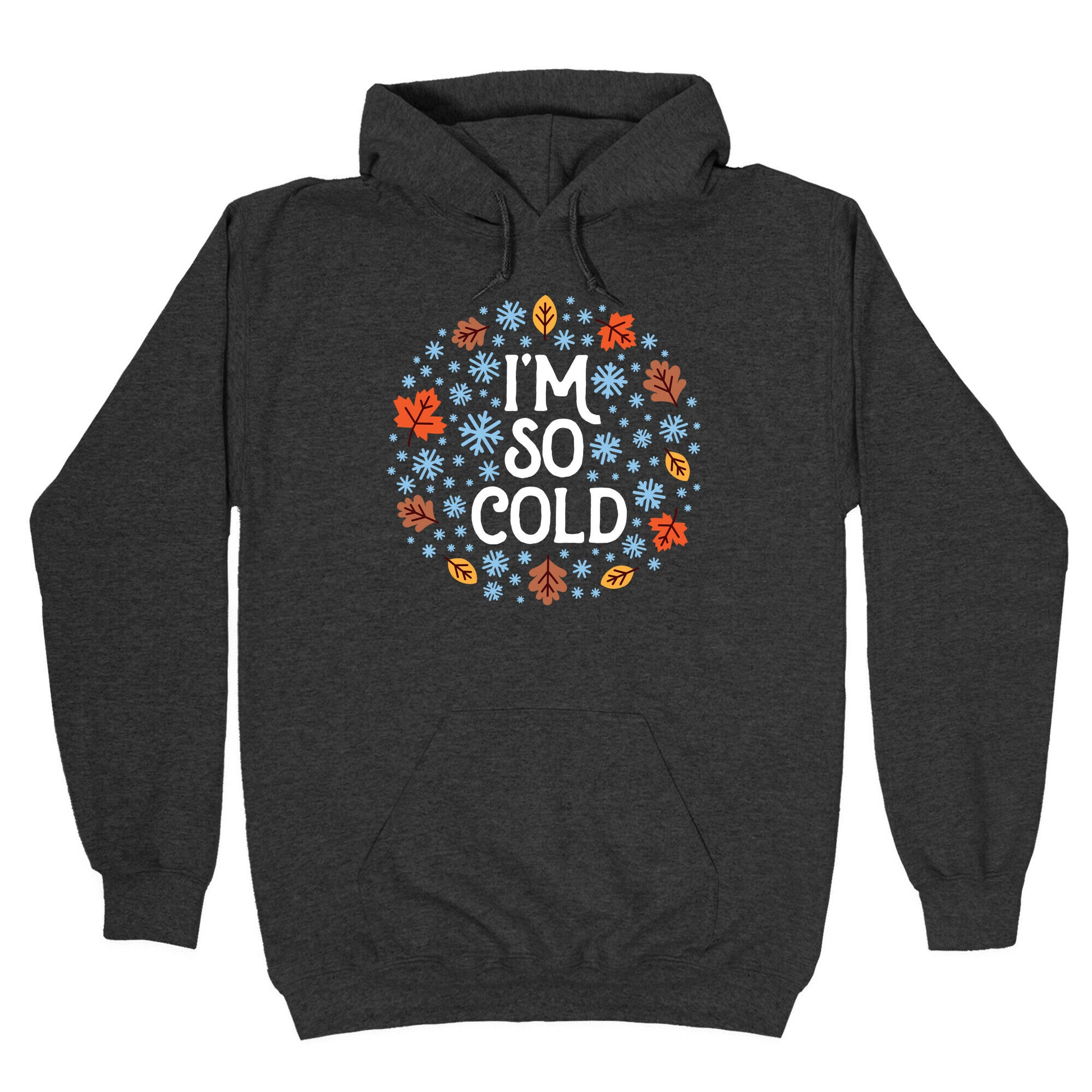I'm So Cold (Leaves and Snow) Hoodie