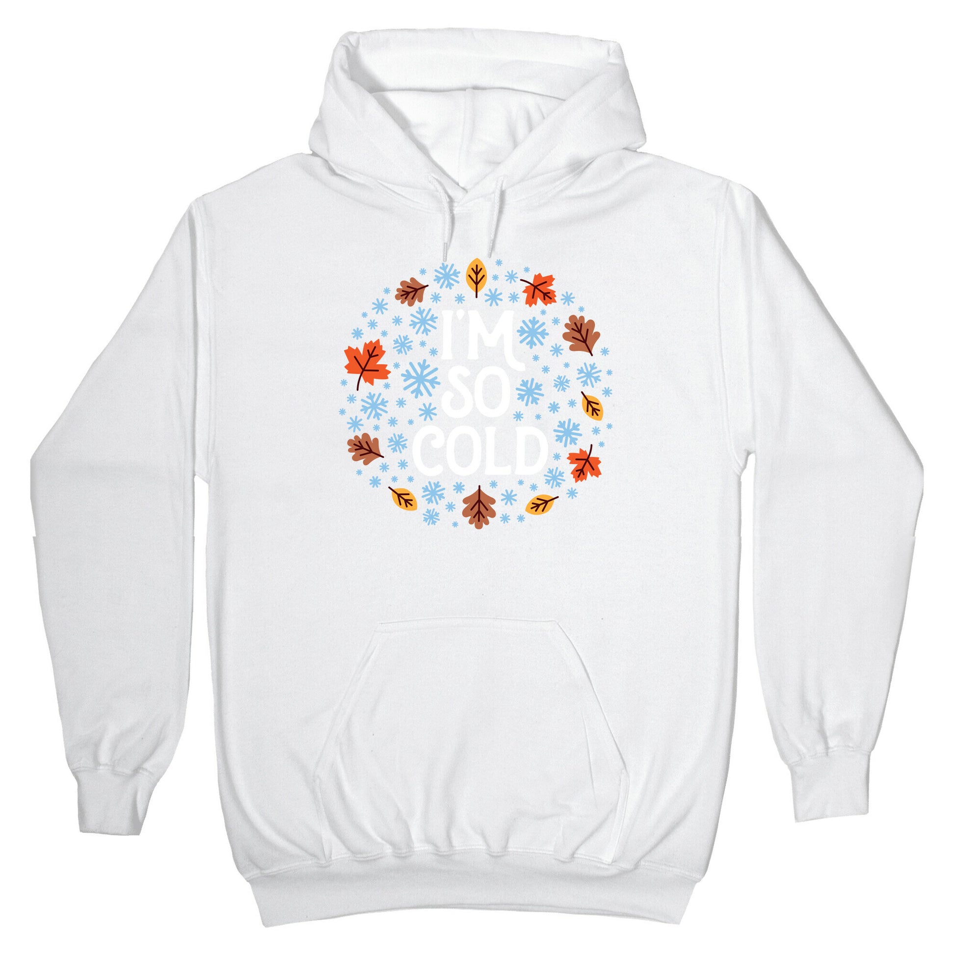 I'm So Cold (Leaves and Snow) Hoodie