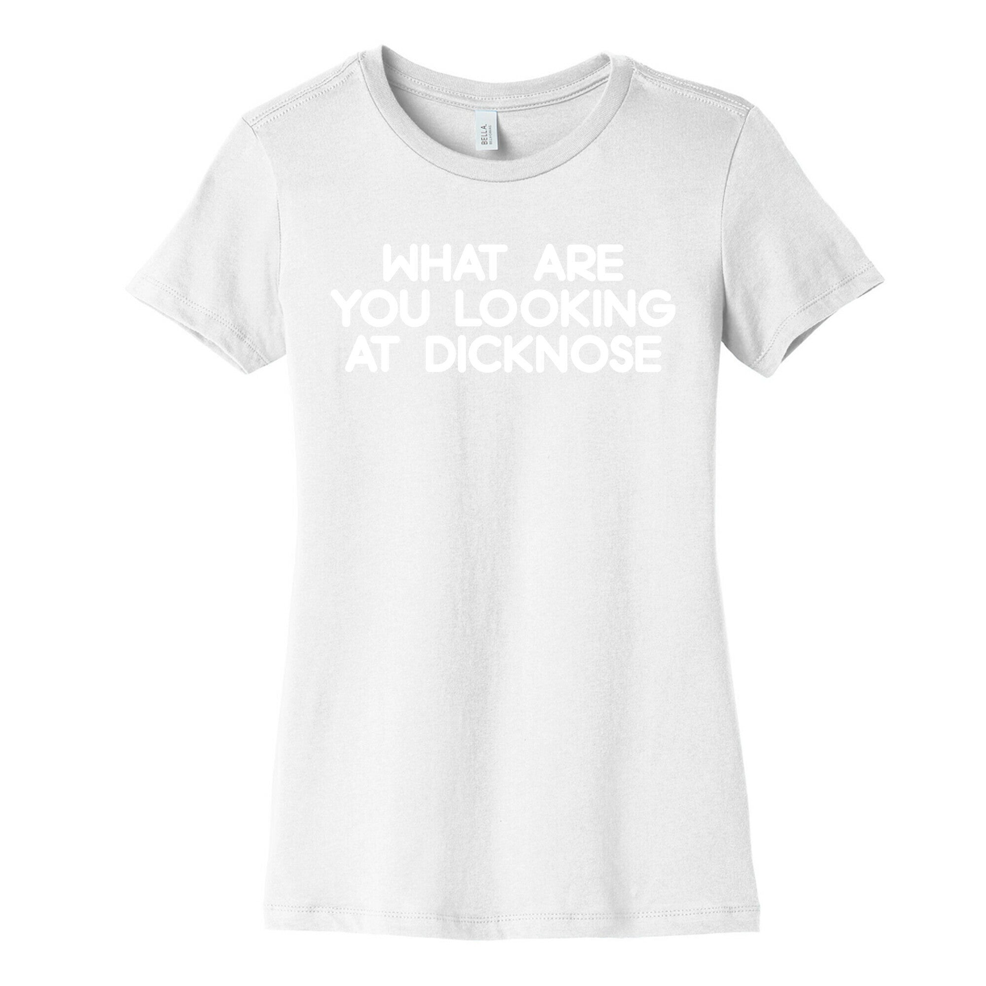 What are you looking at dicknose Women's Cotton Tee