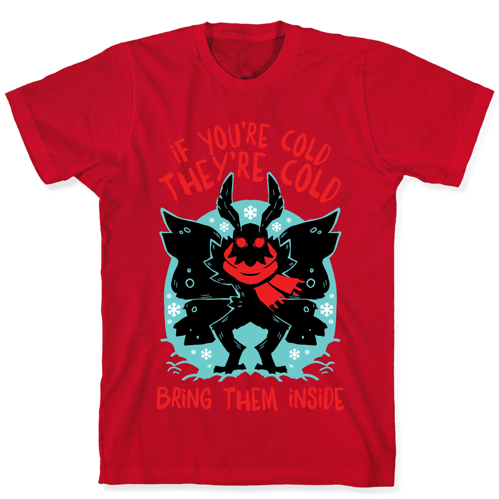 If You're Cold, They're Cold, Bring Them Inside T-Shirt