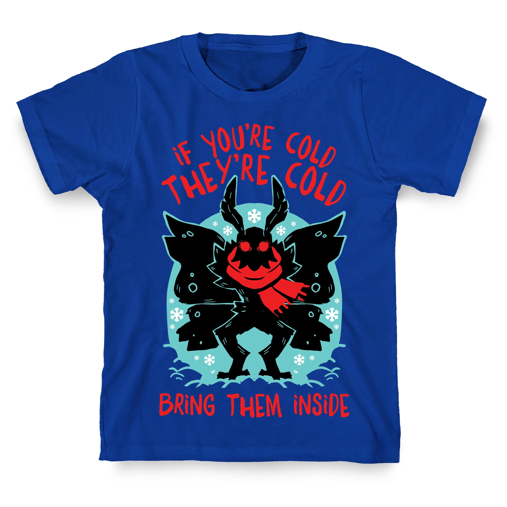 If You're Cold, They're Cold, Bring Them Inside T-Shirt