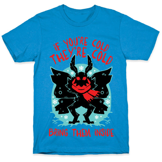 If You're Cold, They're Cold, Bring Them Inside T-Shirt