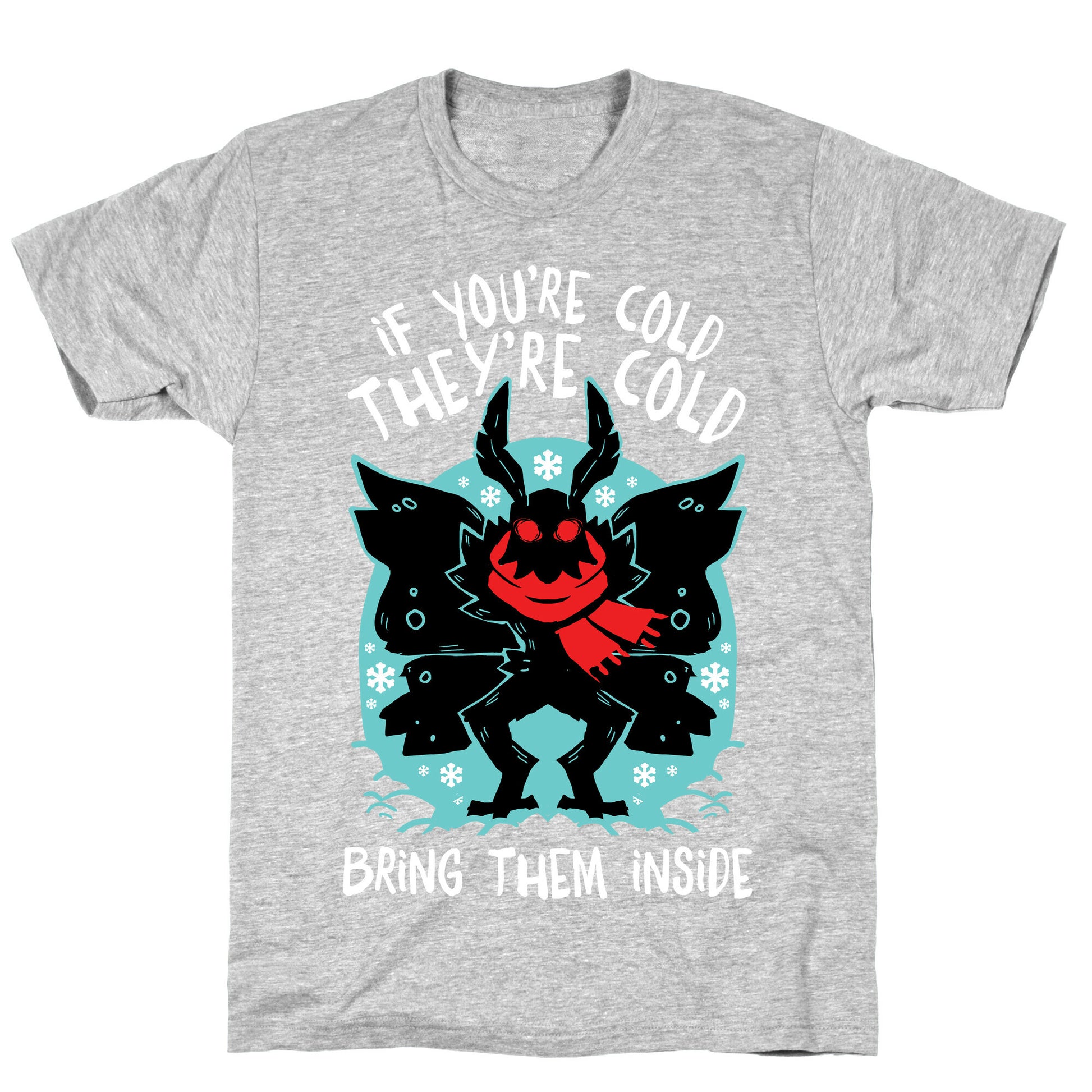 If You're Cold, They're Cold, Bring Them Inside T-Shirt