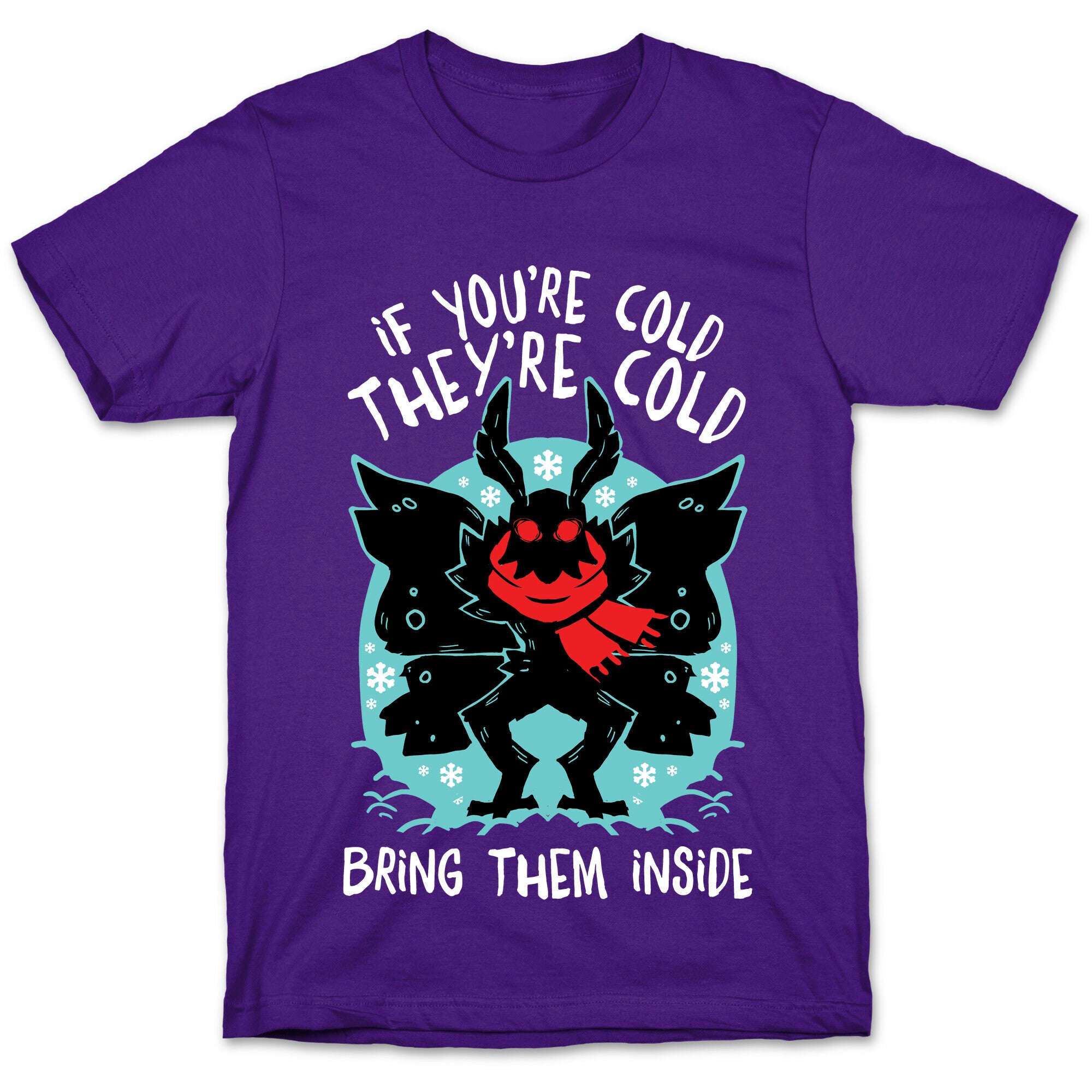 If You're Cold, They're Cold, Bring Them Inside T-Shirt