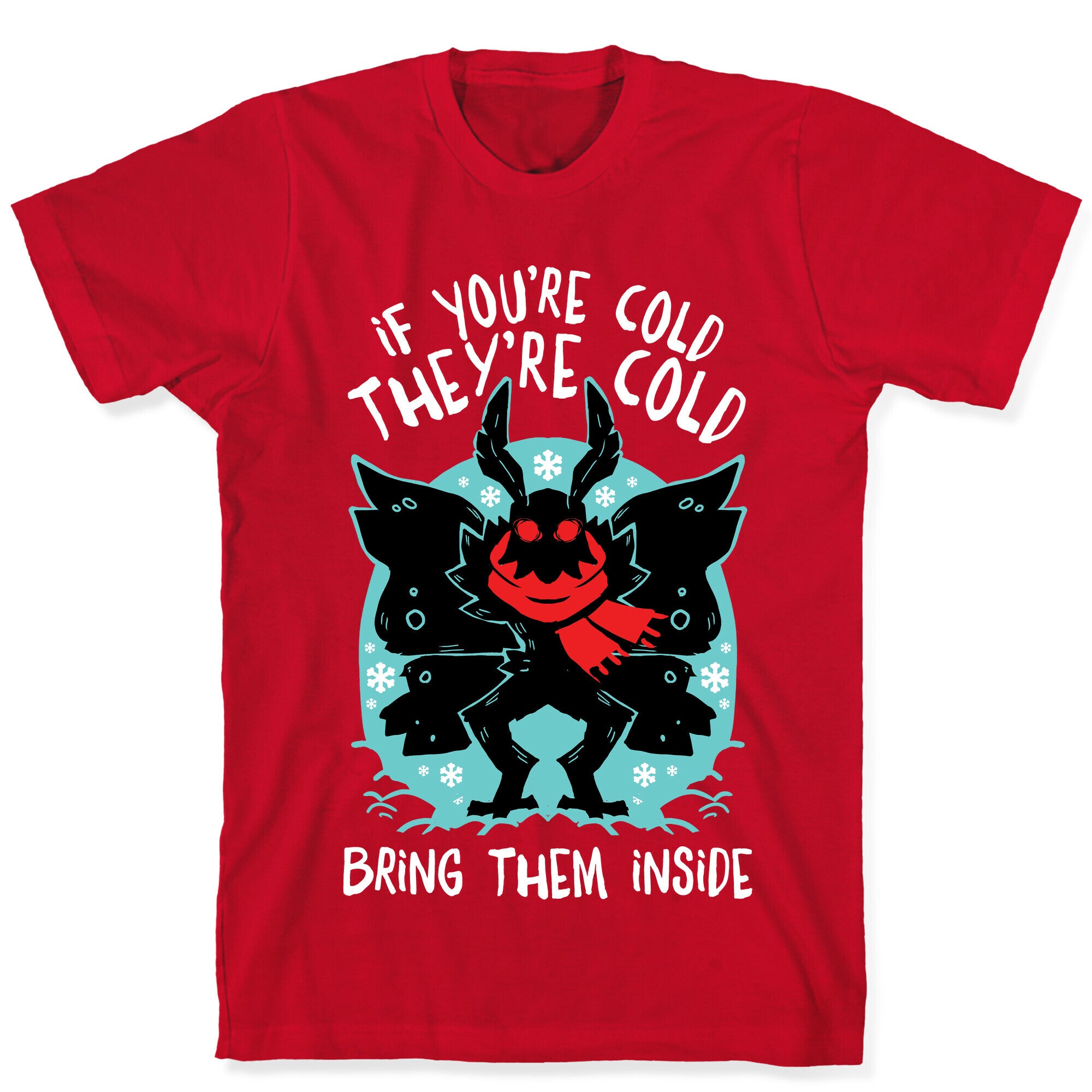 If You're Cold, They're Cold, Bring Them Inside T-Shirt
