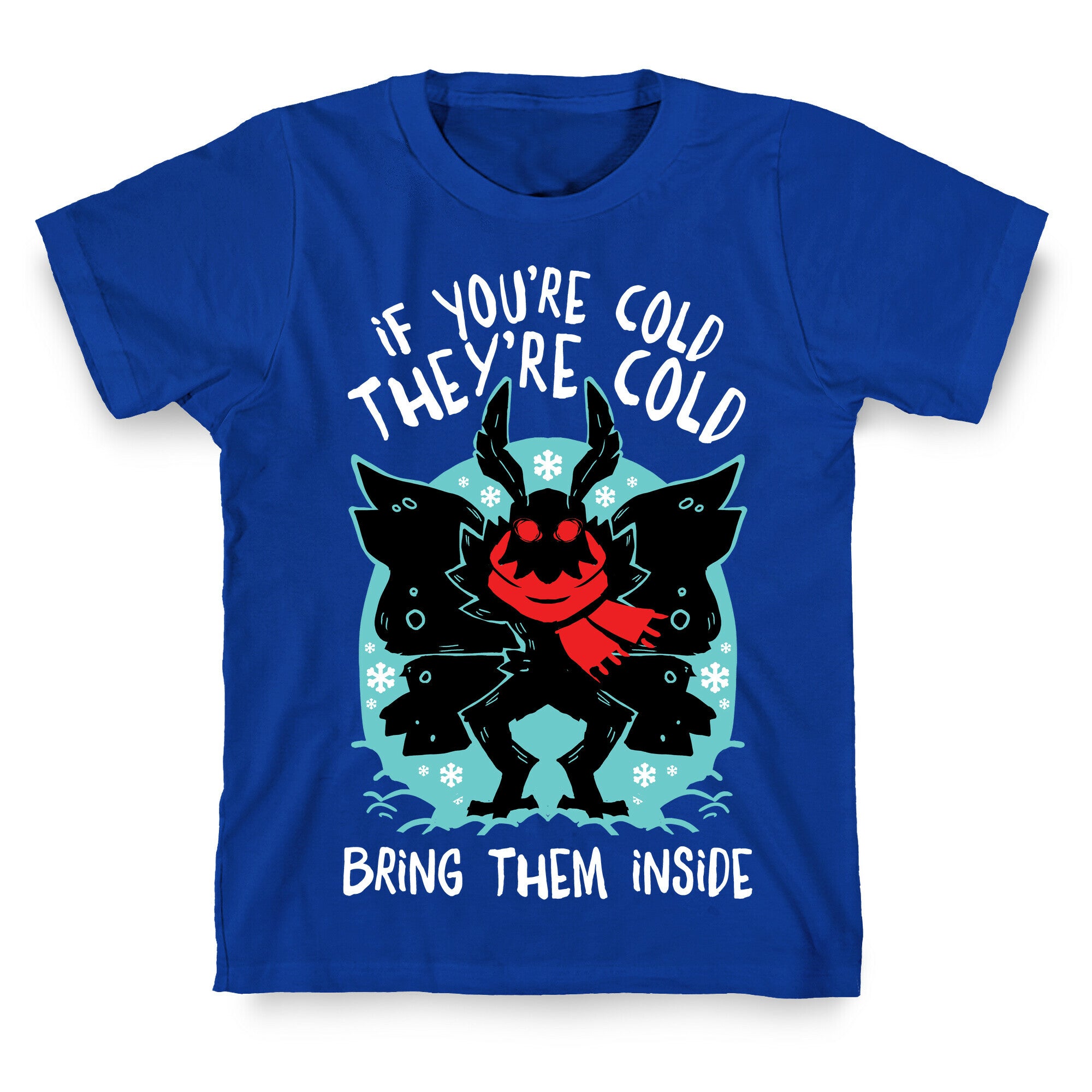 If You're Cold, They're Cold, Bring Them Inside T-Shirt
