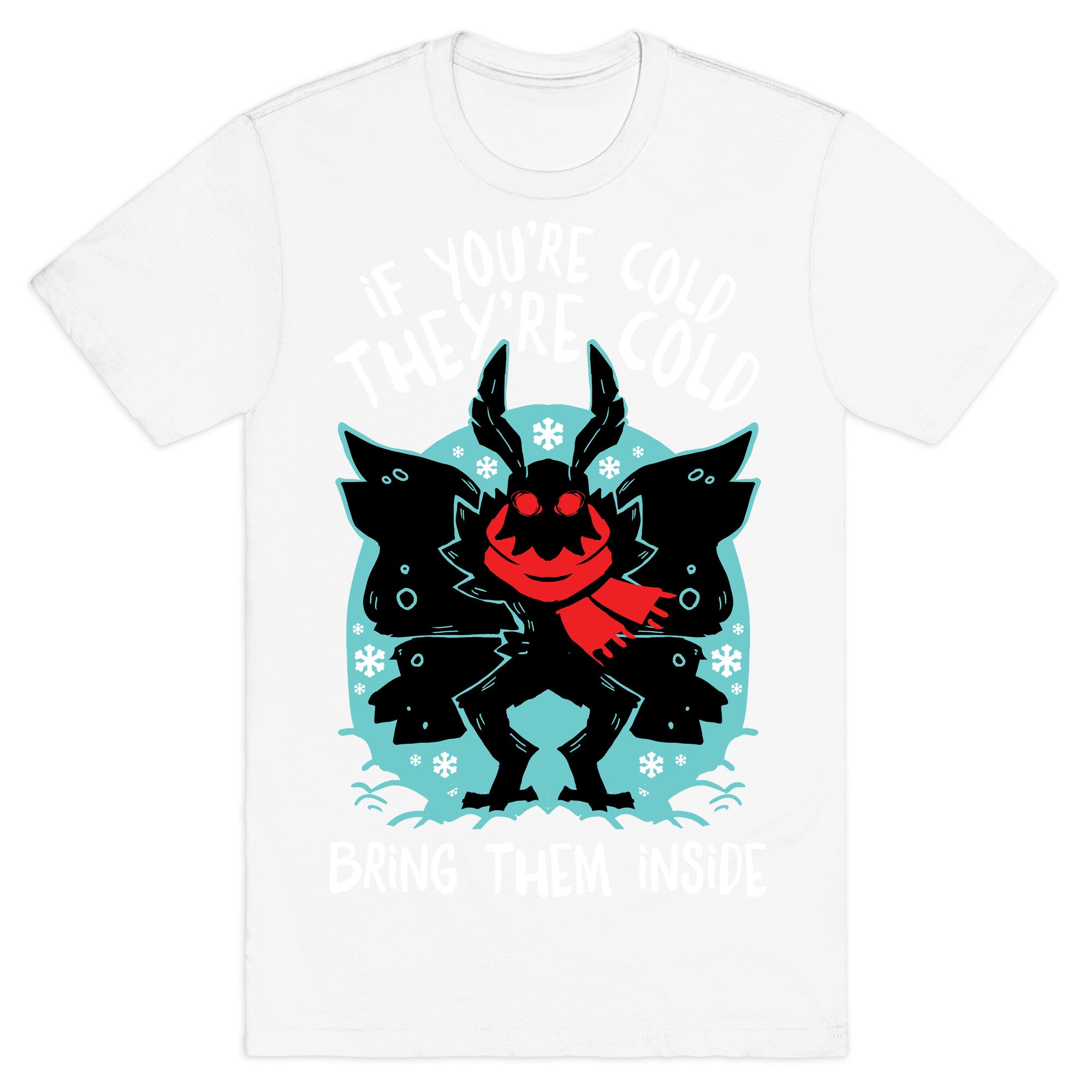 If You're Cold, They're Cold, Bring Them Inside T-Shirt