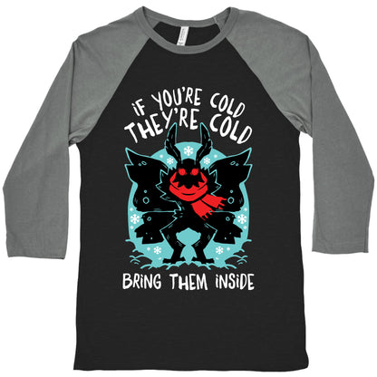 If You're Cold, They're Cold, Bring Them Inside Baseball Tee