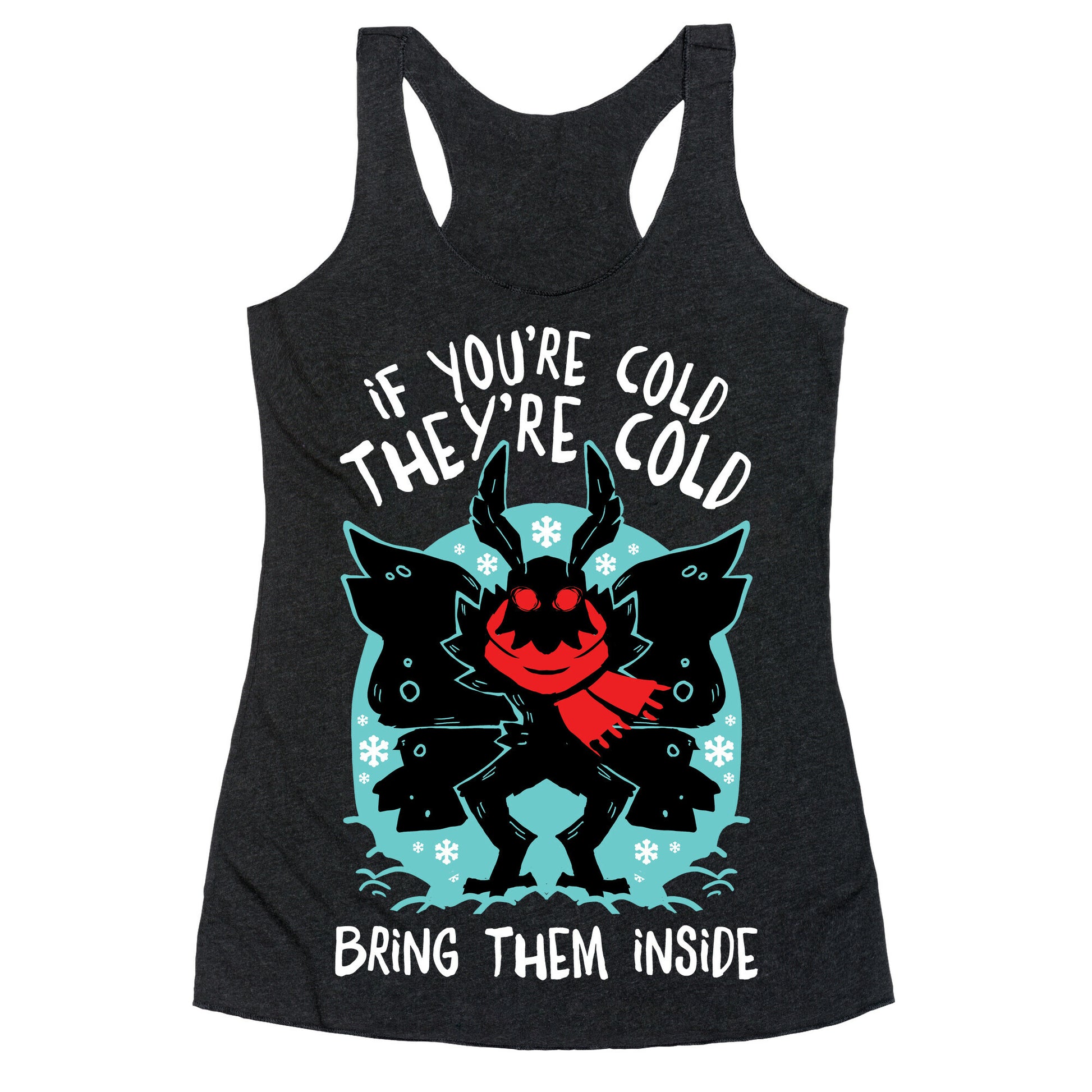 If You're Cold, They're Cold, Bring Them Inside Racerback Tank