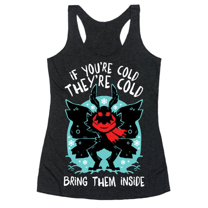 If You're Cold, They're Cold, Bring Them Inside Racerback Tank