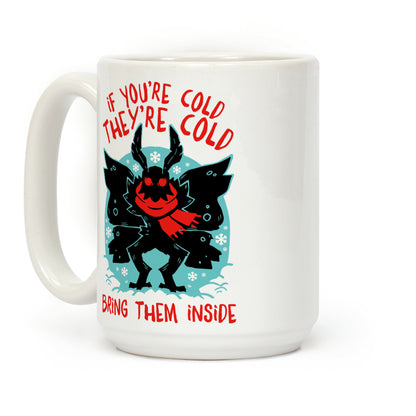 If You're Cold, They're Cold, Bring Them Inside Coffee Mug