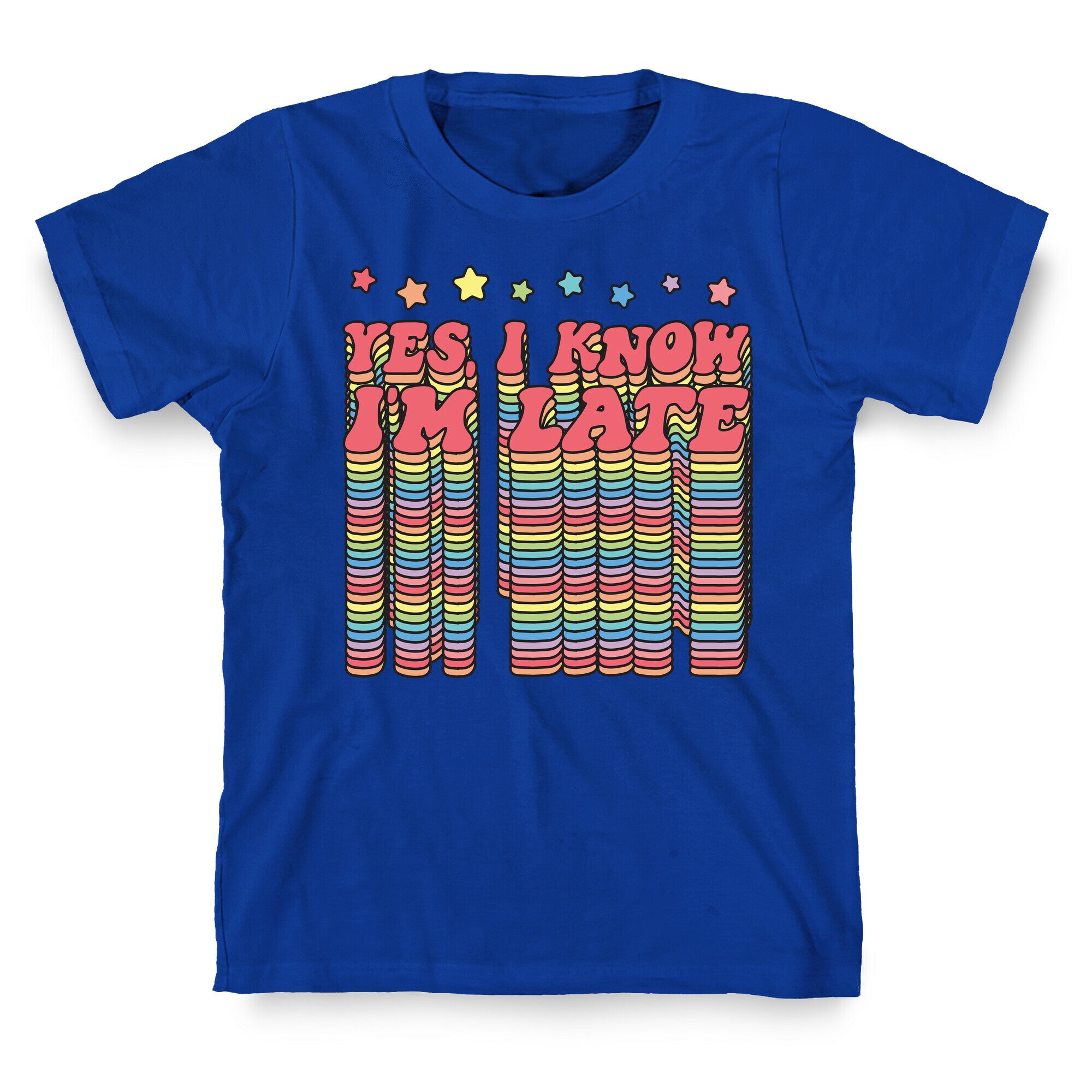 Yes, I Know I'm Late T-Shirt