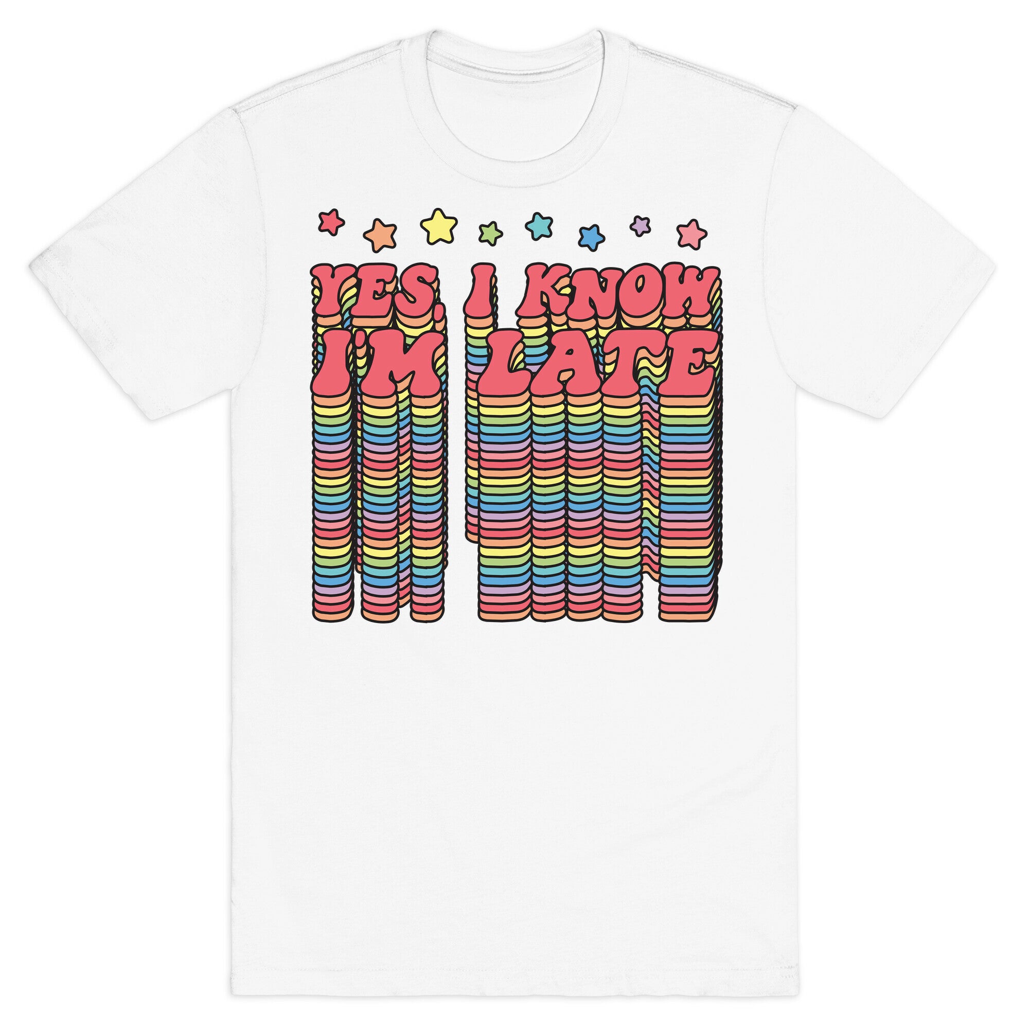 Yes, I Know I'm Late T-Shirt