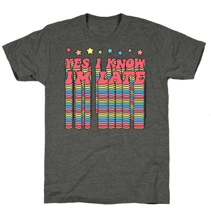 Yes, I Know I'm Late Unisex Triblend Tee