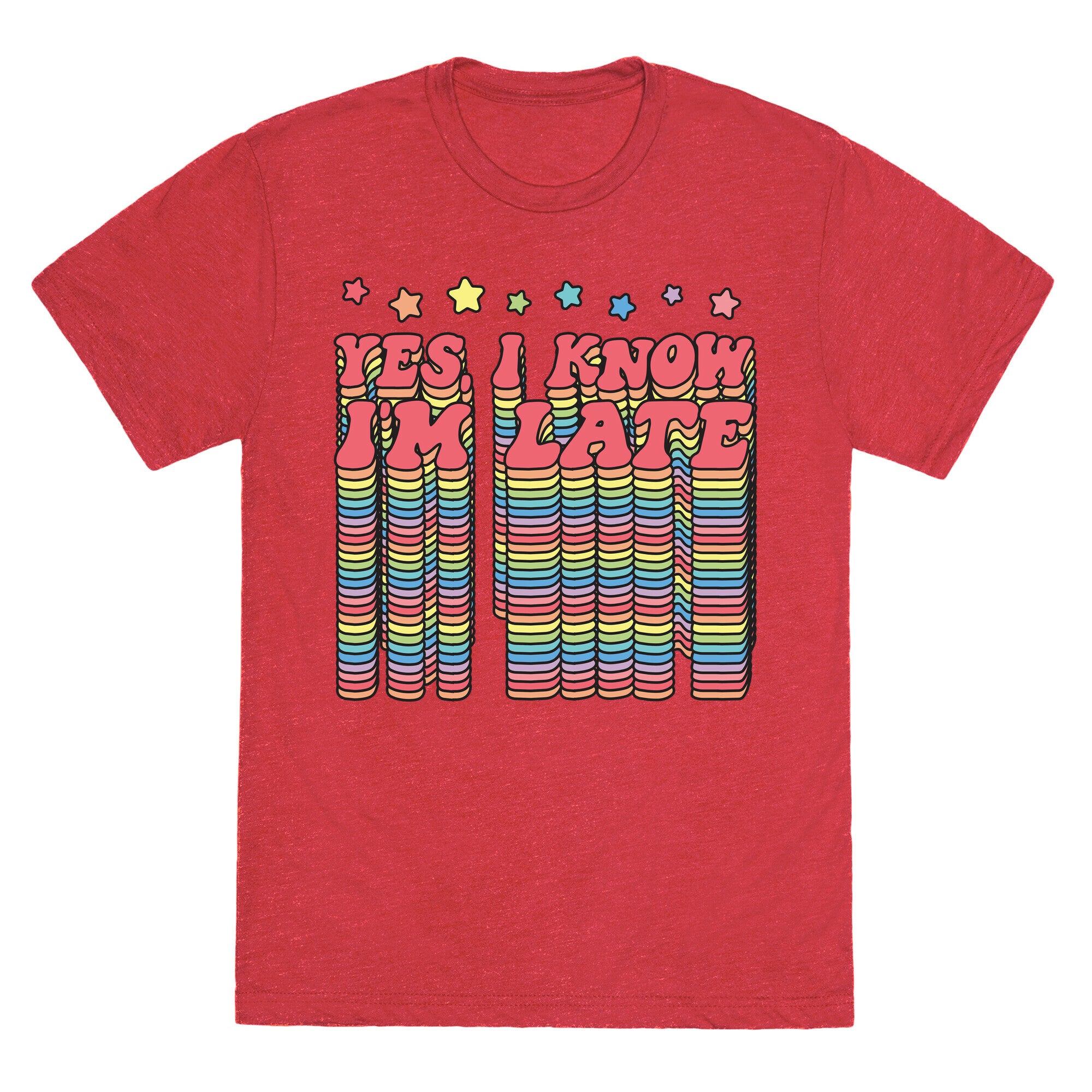 Yes, I Know I'm Late Unisex Triblend Tee