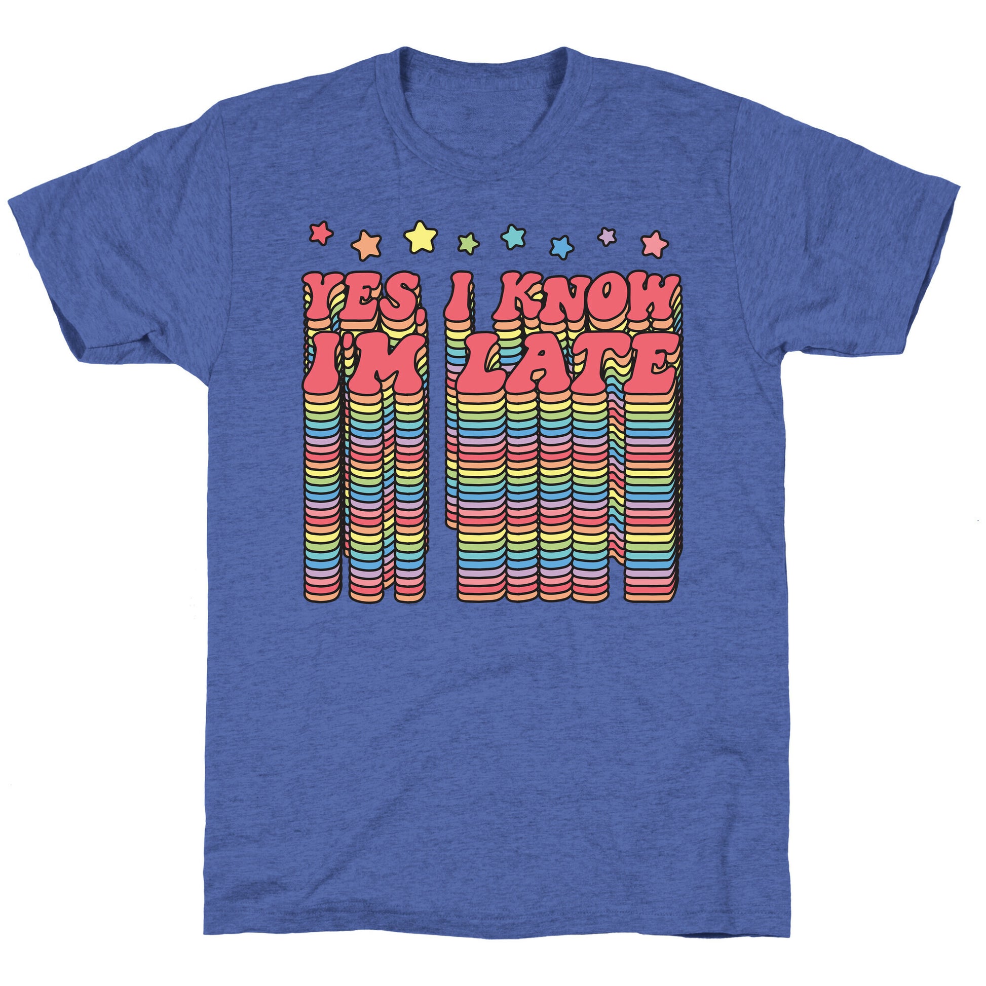 Yes, I Know I'm Late Unisex Triblend Tee