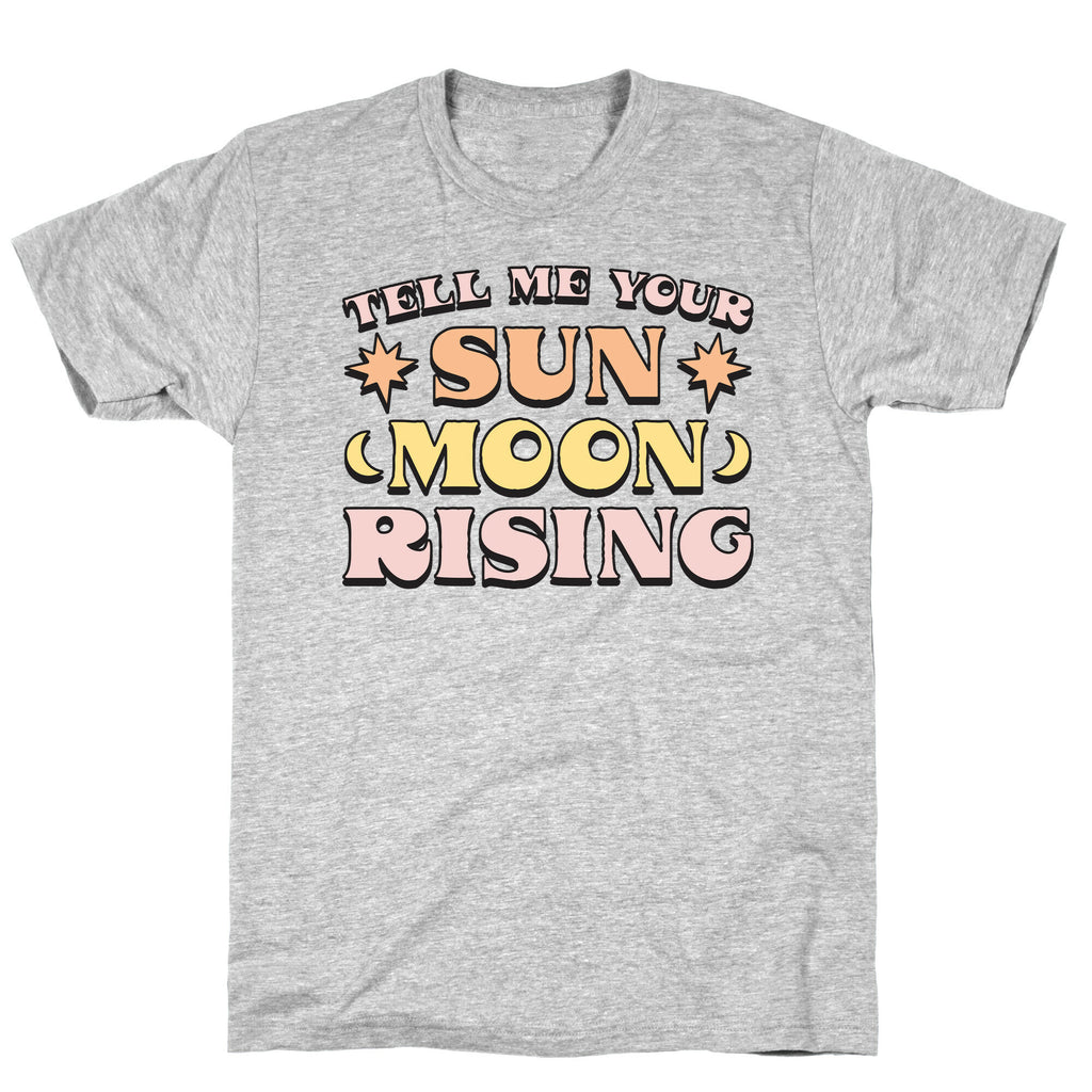 Tell Me Your Sun, Moon, Rising T-Shirt