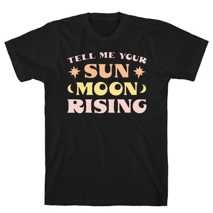 Tell Me Your Sun, Moon, Rising T-Shirt