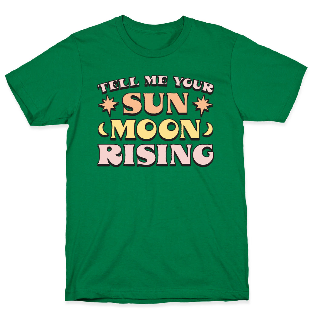 Tell Me Your Sun, Moon, Rising T-Shirt