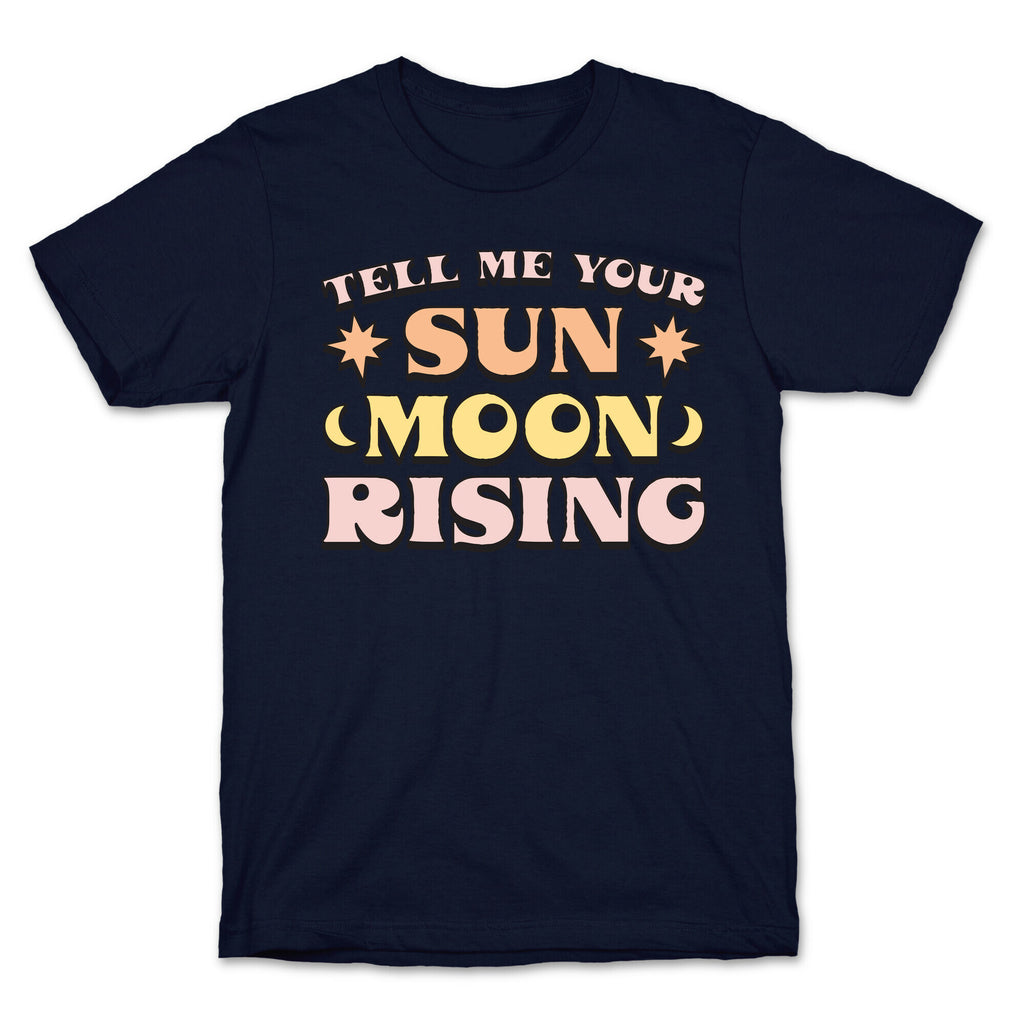 Tell Me Your Sun, Moon, Rising T-Shirt