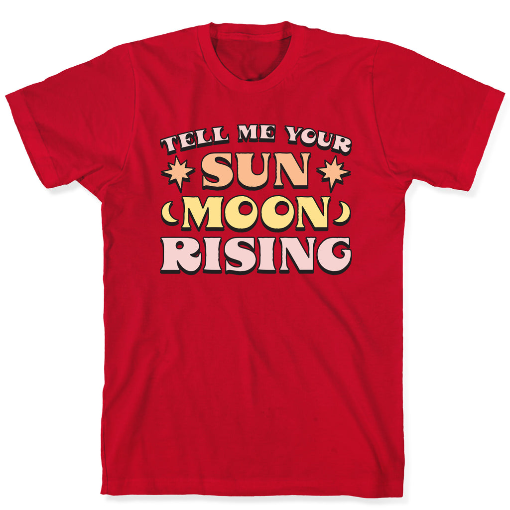 Tell Me Your Sun, Moon, Rising T-Shirt