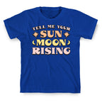 Tell Me Your Sun, Moon, Rising T-Shirt