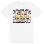 Tell Me Your Sun, Moon, Rising T-Shirt