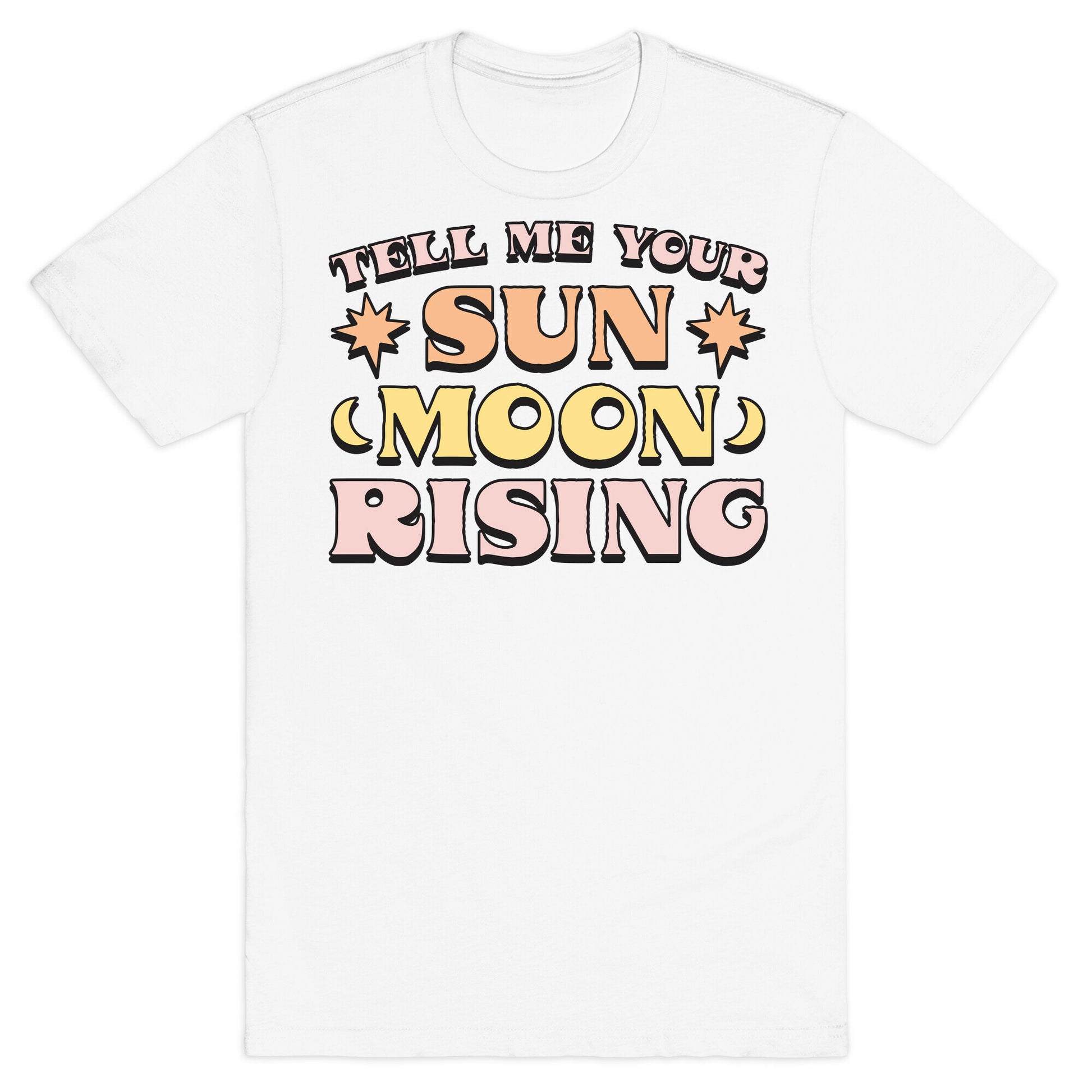 Tell Me Your Sun, Moon, Rising T-Shirt
