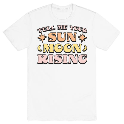 Tell Me Your Sun, Moon, Rising T-Shirt